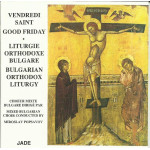 JADE - VENDREDI SAINT - GOOD FRIDAY - LITURGIE DRTHODOXE BULGARE